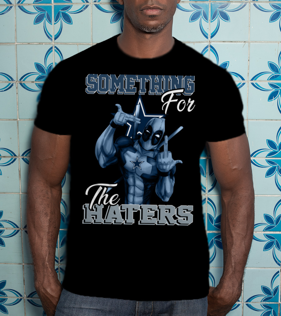 Something For The Haters Dallas Cowboys T-Shirt