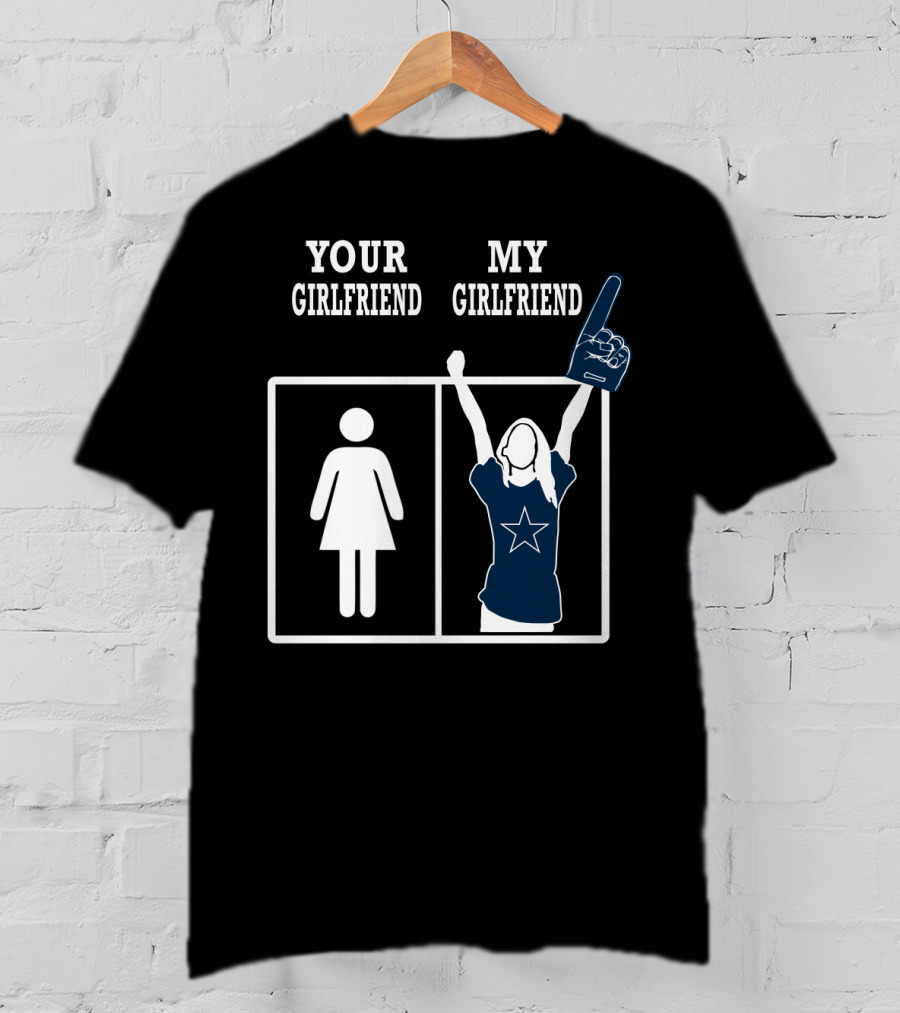 Dallas Cowboys Your Girlfriend My Girlfriend T-Shirt