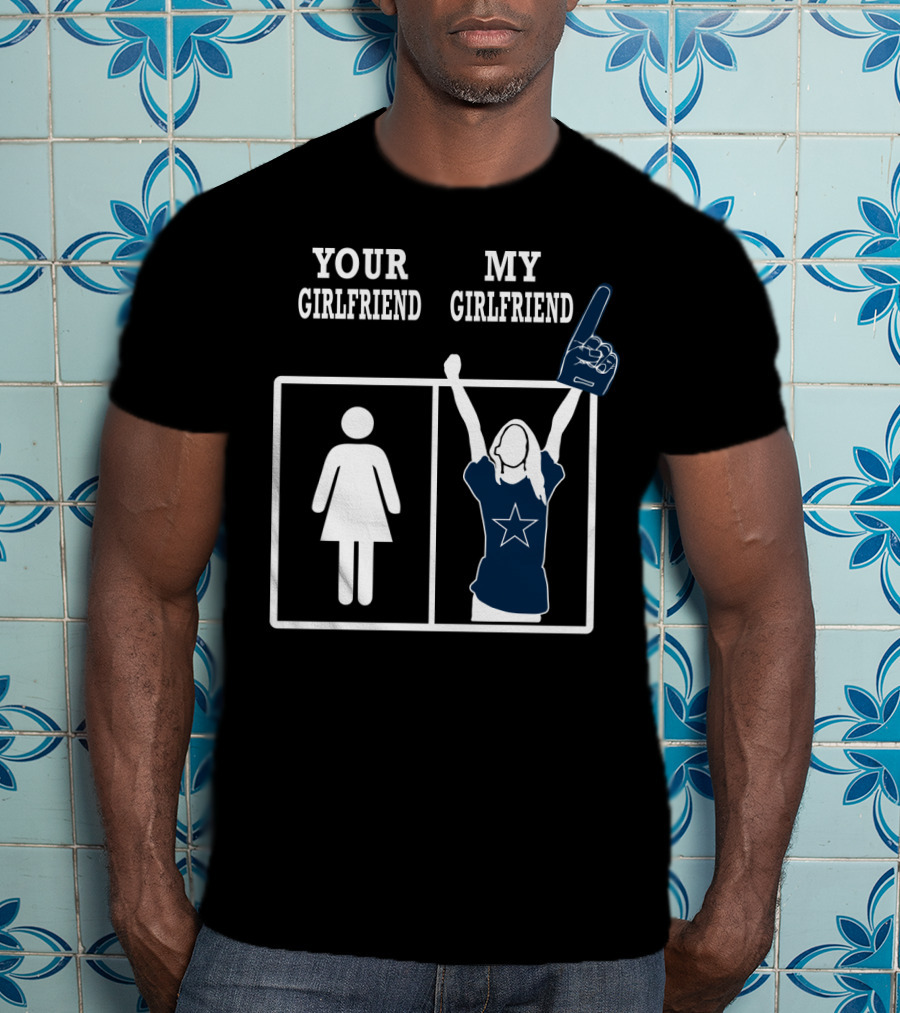 Dallas Cowboys Your Girlfriend My Girlfriend T-Shirt