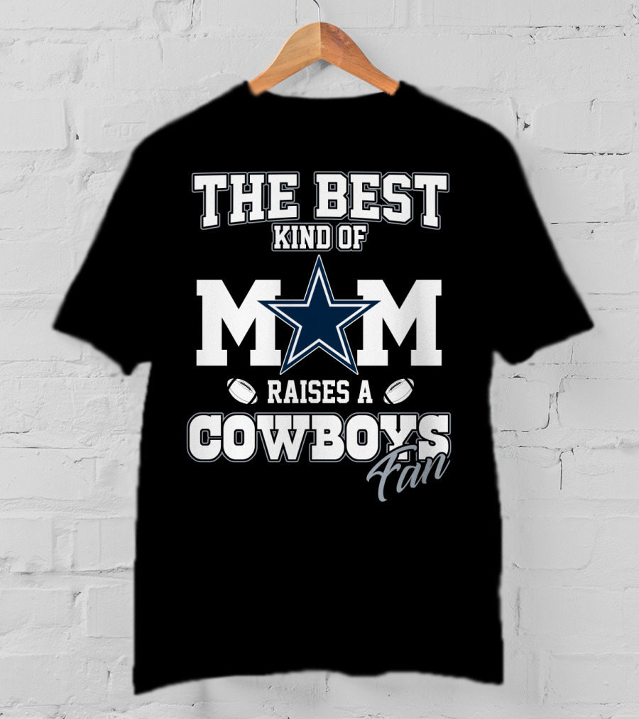 The Best Kind Of Mom Raises A Cowboys Fan T-Shirt