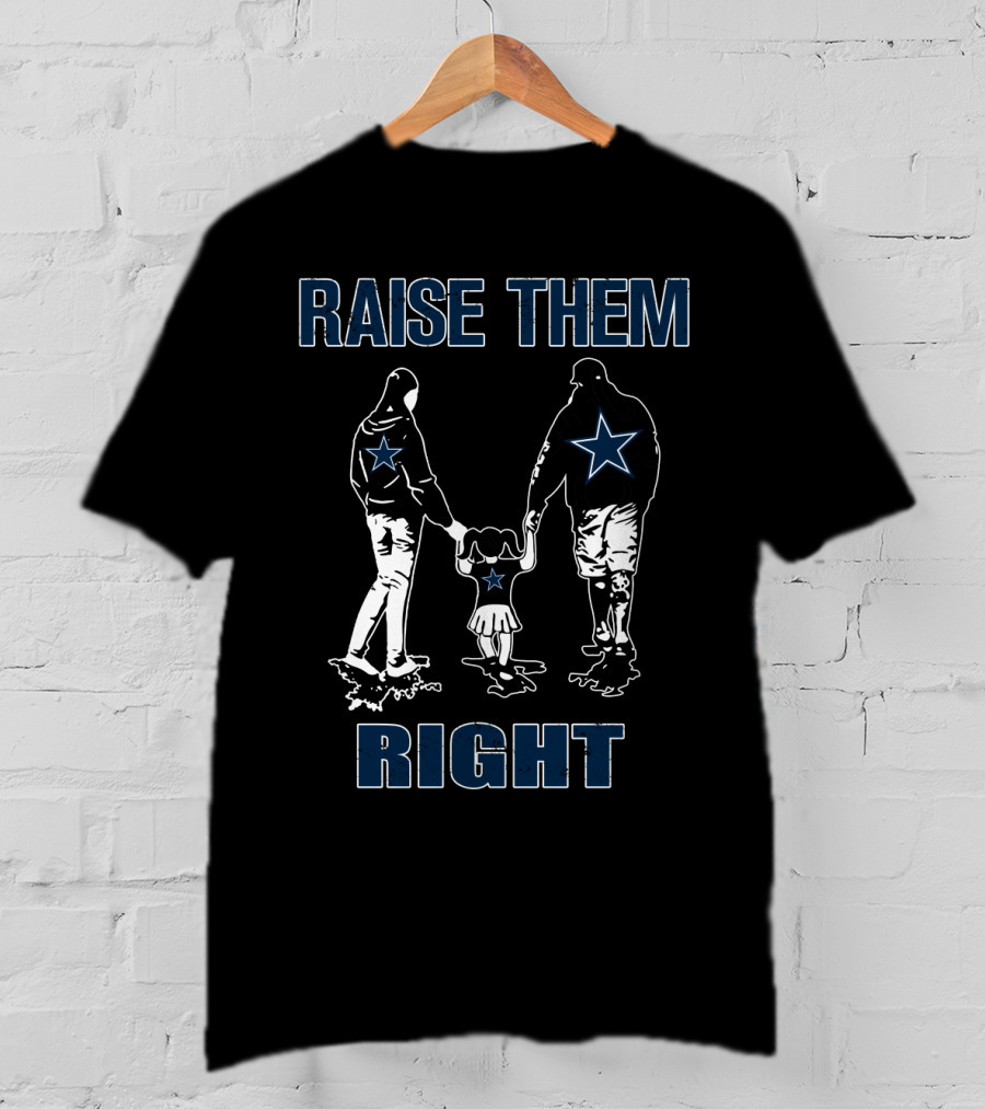 Raise Them Right Dallas Cowboys Family Football Spirit T-Shirt