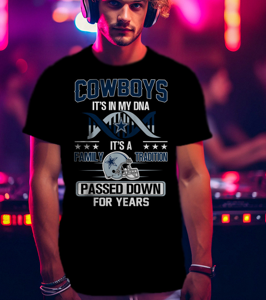 Cowboys It's In My Dna It's A Family Tradition Passed Down For Years T-Shirt