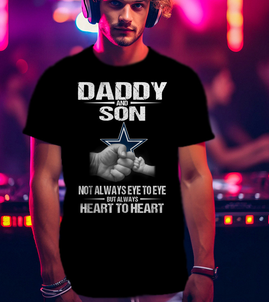 Dallas Cowboys Daddy And Son Not Always Eye To Eye But Always Heart To Heart T-Shirt