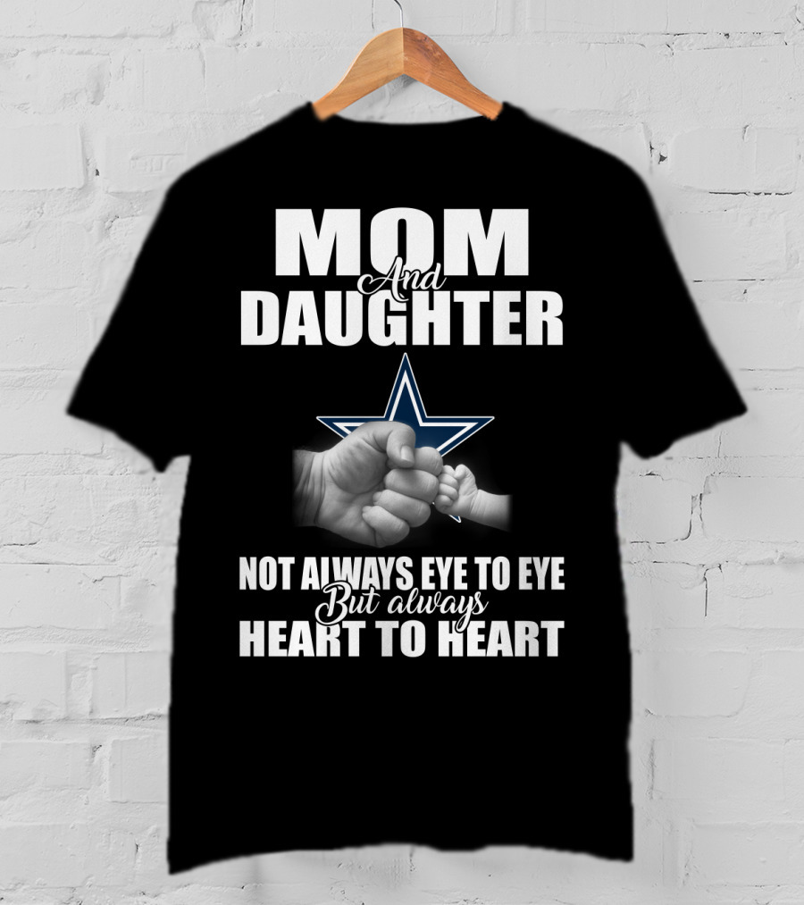 Mom And Daughter Not Always Eye To Eye But Always Heart To Heart Dallas Cowboys T-Shirt