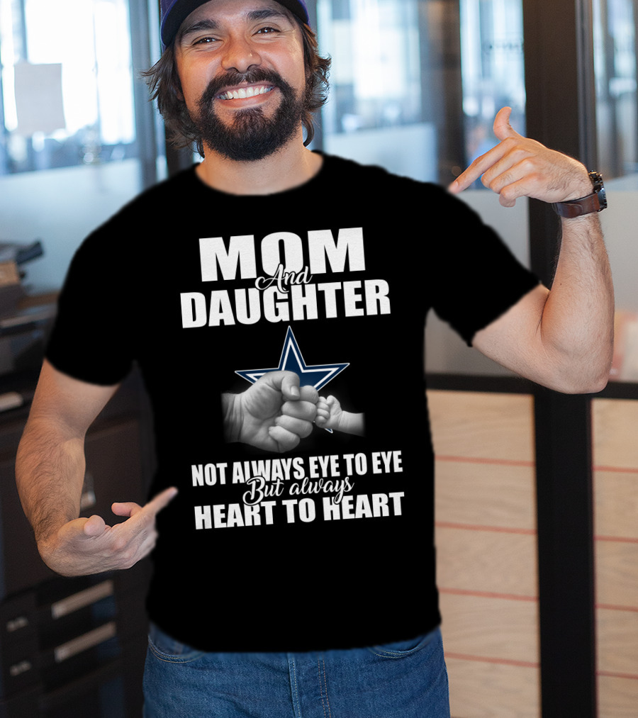 Mom And Daughter Not Always Eye To Eye But Always Heart To Heart Dallas Cowboys T-Shirt