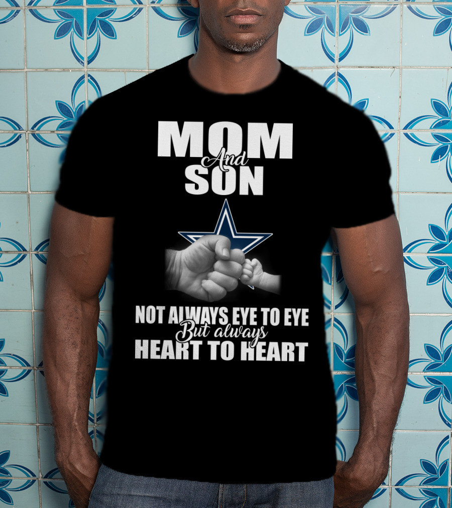 Mom And Son Not Always Eye To Eye But Always Heart To Heart Dallas Cowboys T-Shirt