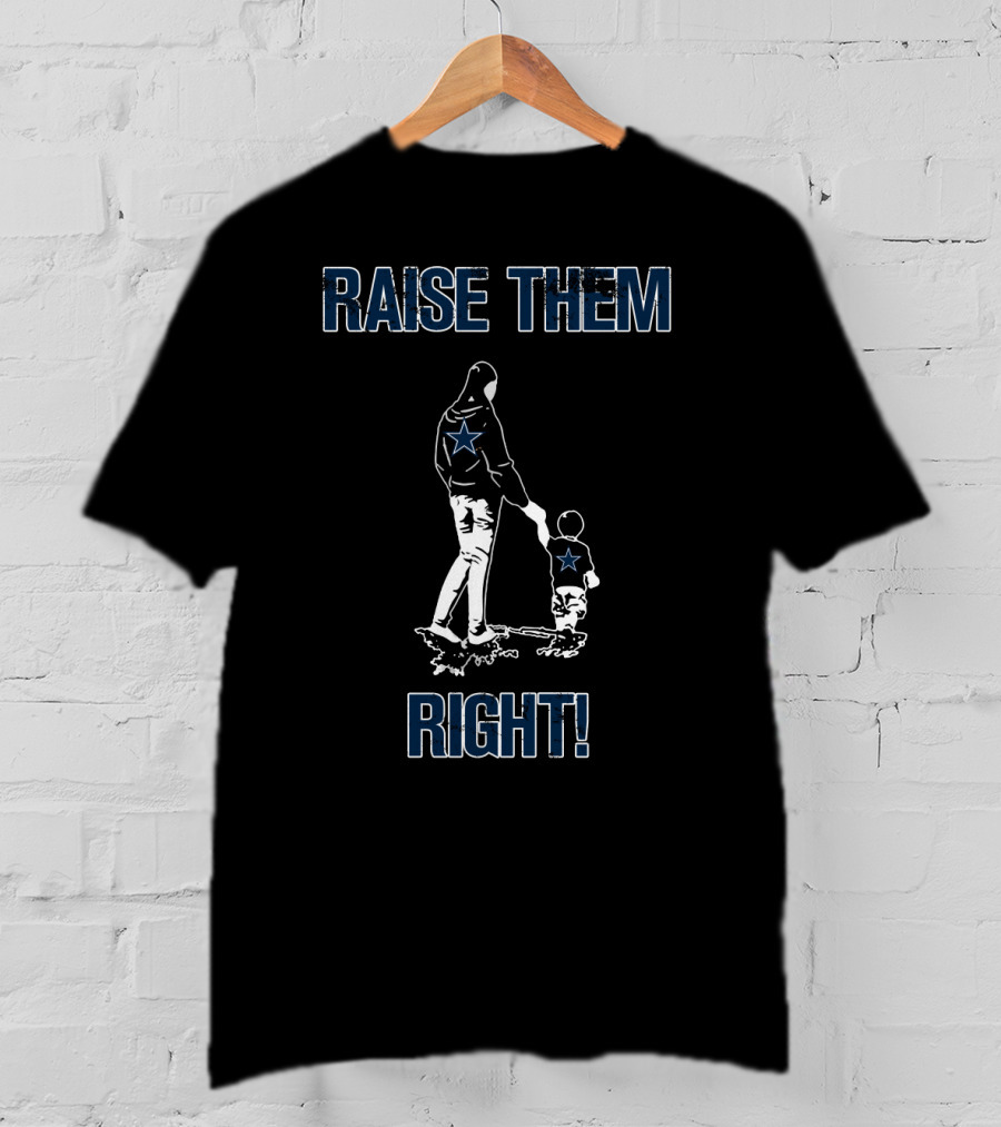 Raise Them Right Dallas Cowboys Star Fans T-Shirt