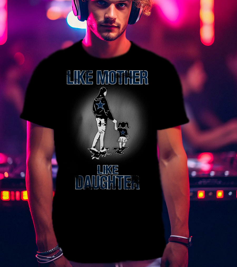 Like Mother Like Daughter Dallas Cowboys T-Shirt