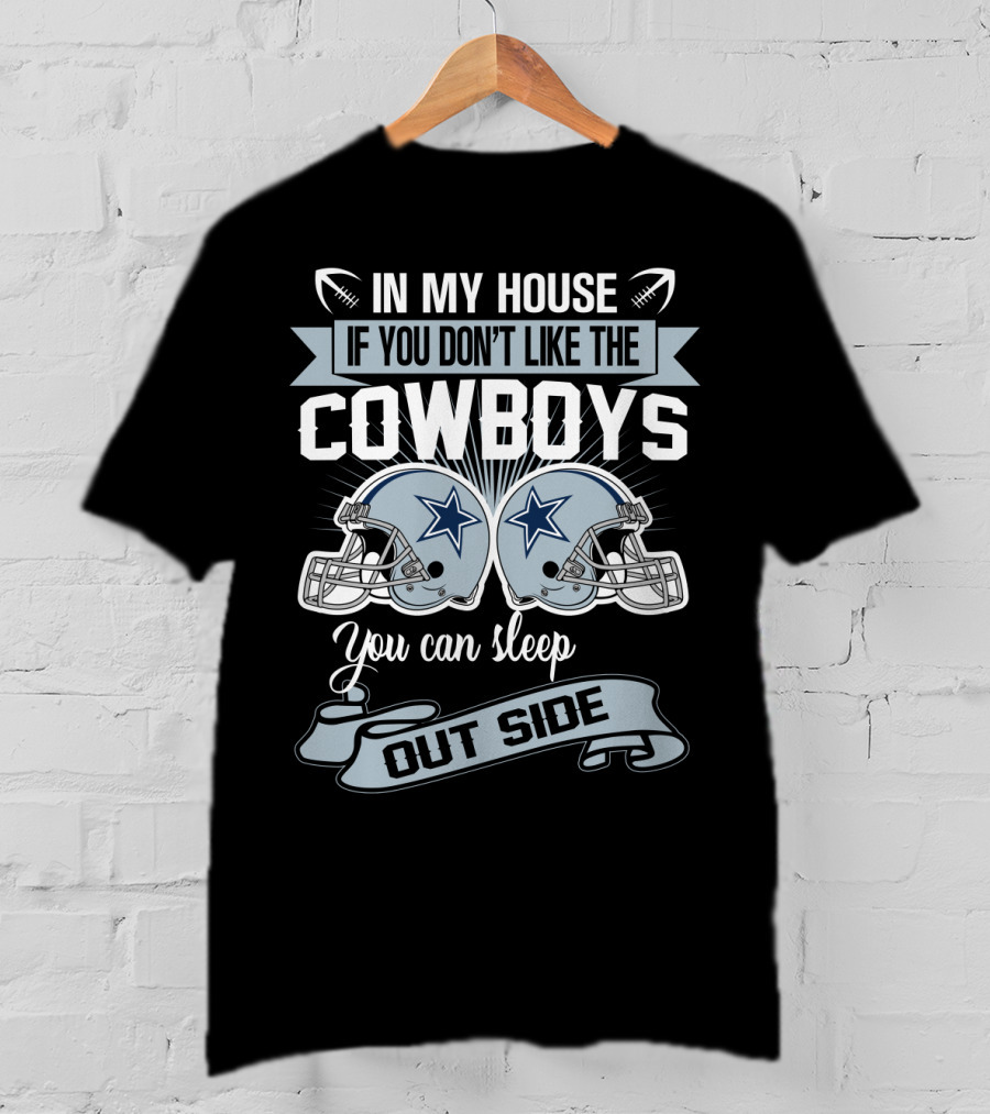 In My House If You Don't Like The Dallas Cowboys You Can Sleep Outside Football Helmets T-Shirt