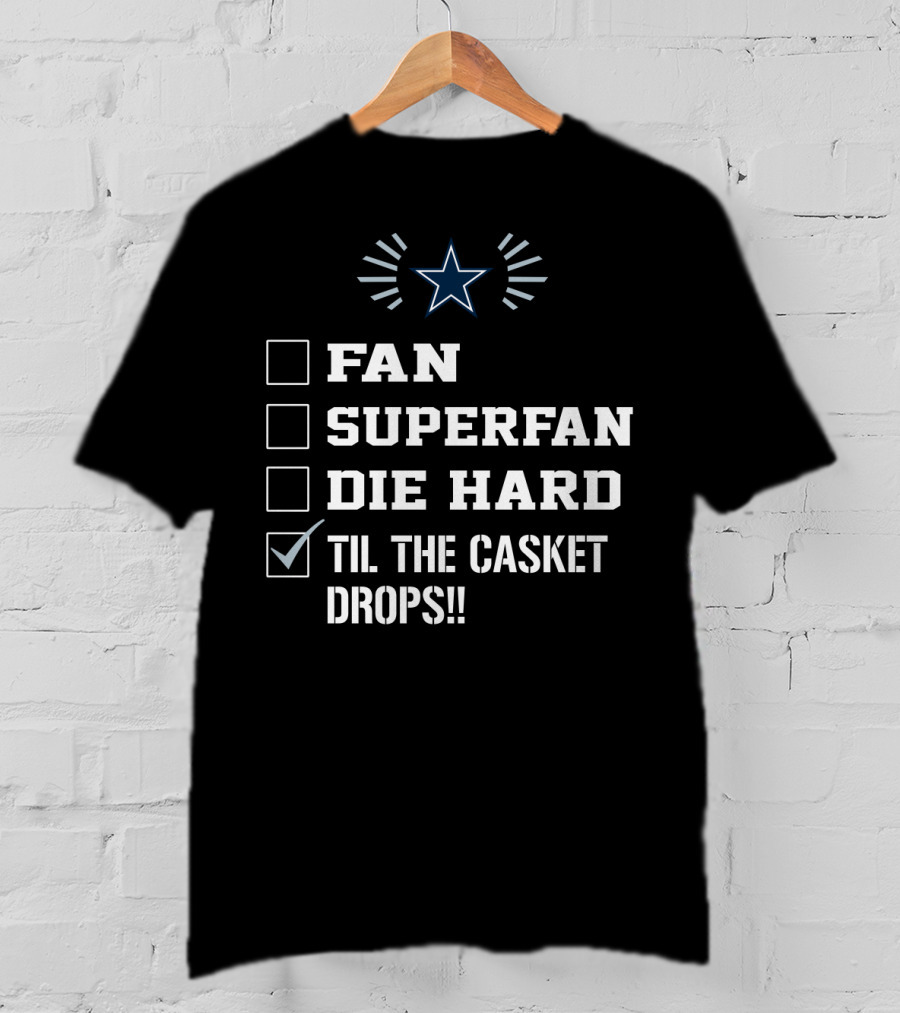 Dallas Cowboys Fan Superfan Die Hard Til The Casket Drops Star T-Shirt