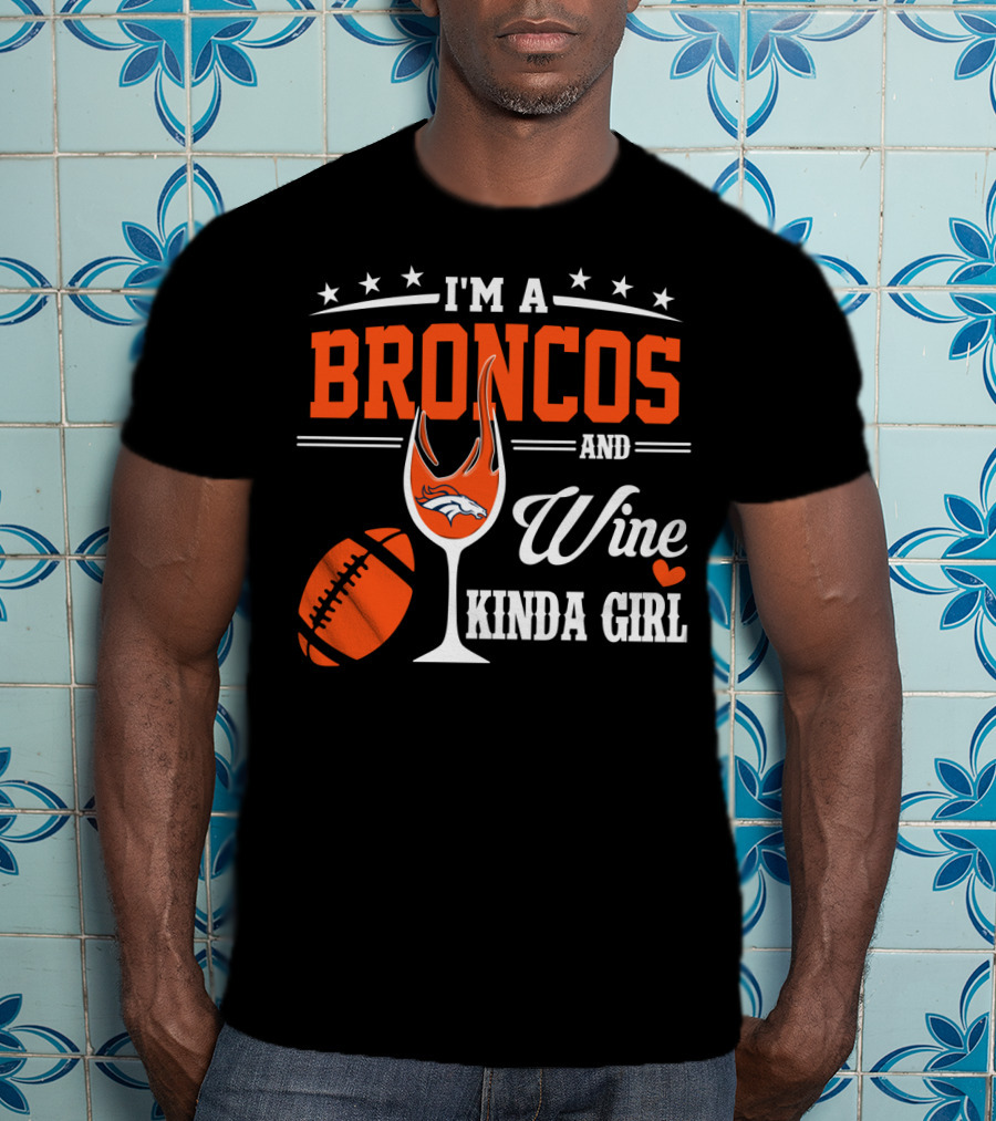 I'm A Broncos And Wine Kinda Girl T-Shirt