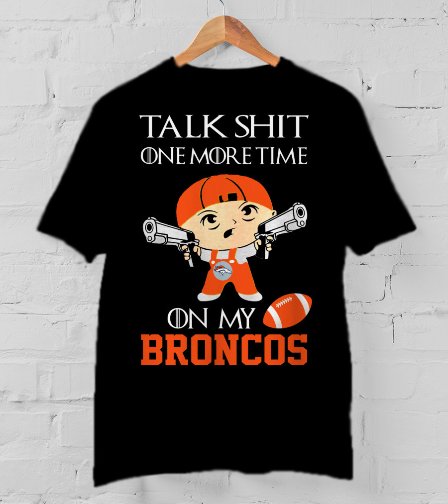 Talk Shit One More Time On My Broncos T-Shirt