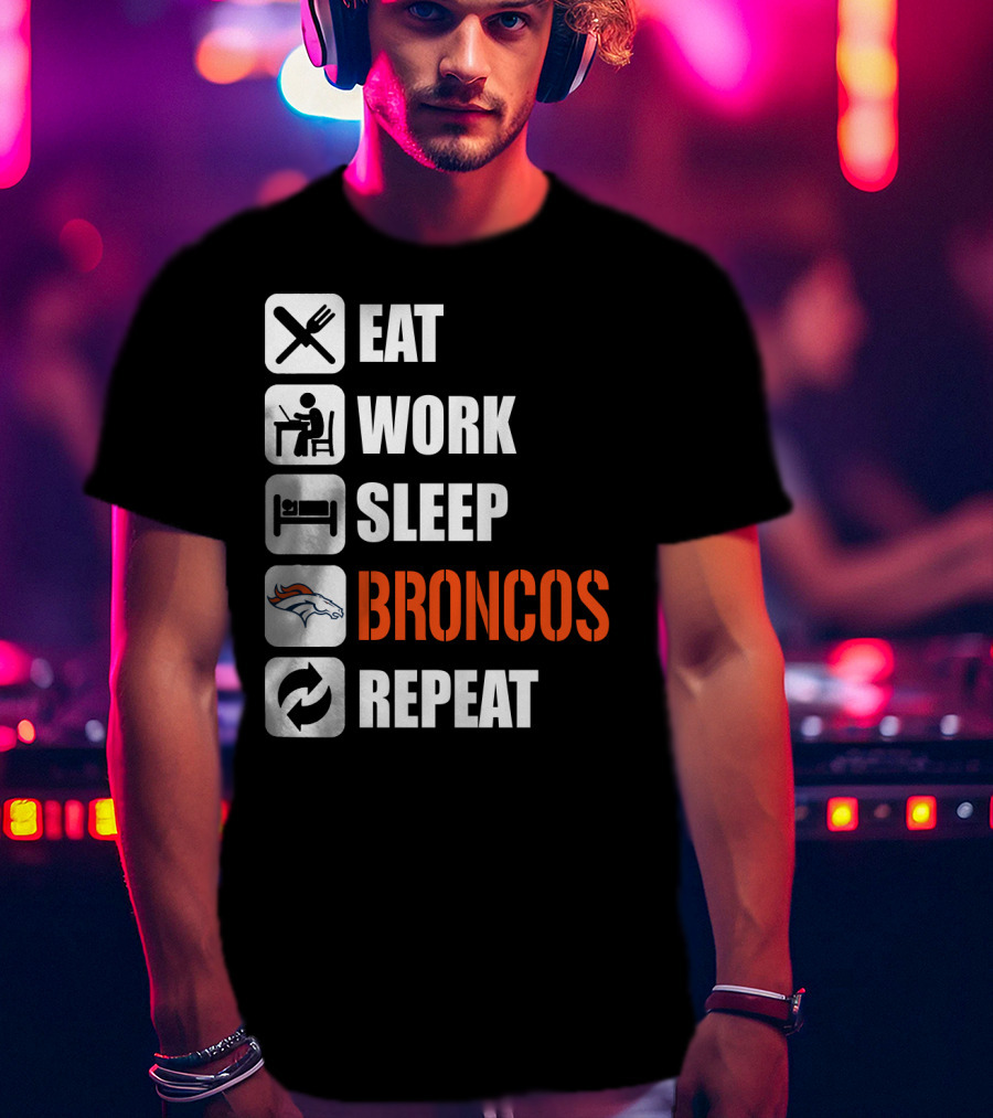 Eat Work Sleep Broncos Repeat Denver Broncos T-Shirt