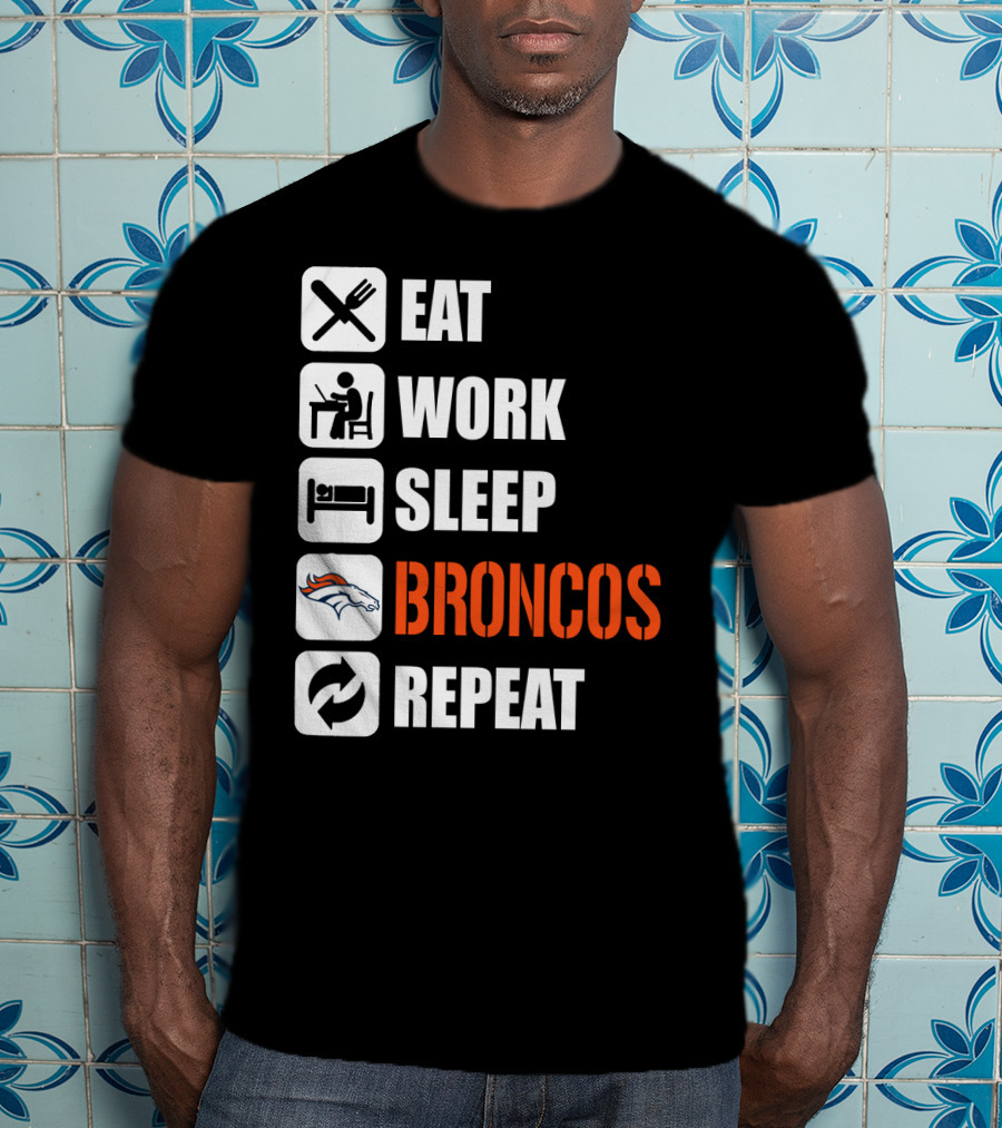 Eat Work Sleep Broncos Repeat Denver Broncos T-Shirt
