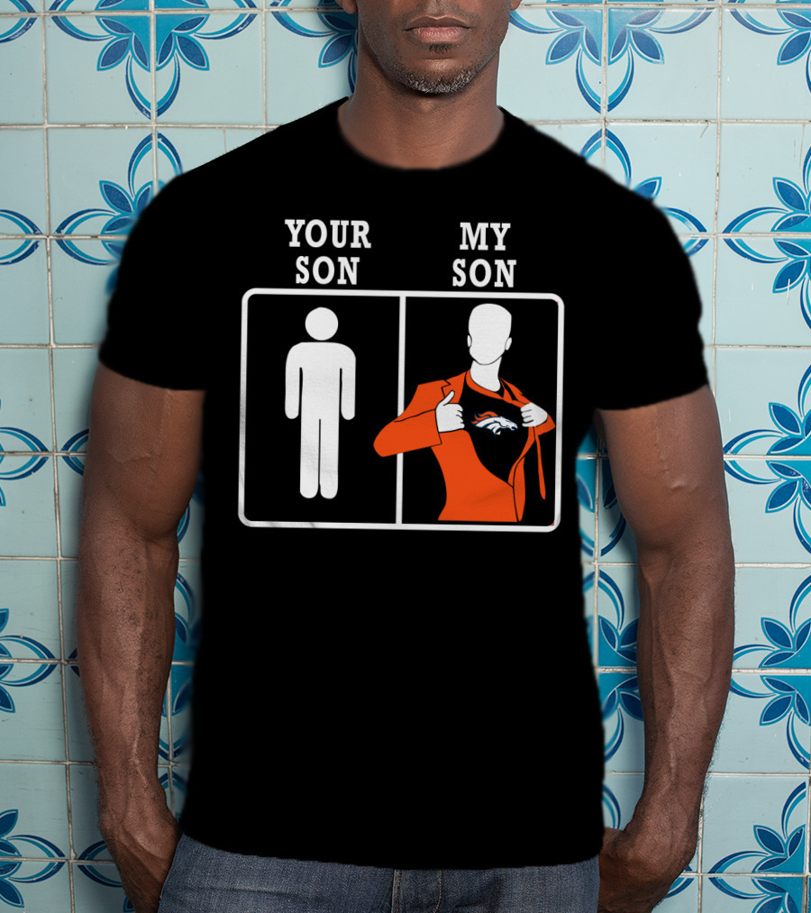 Your Son My Son Denver Broncos T-Shirt