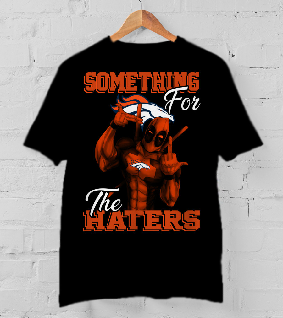 Something For The Haters Denver Broncos T-Shirt