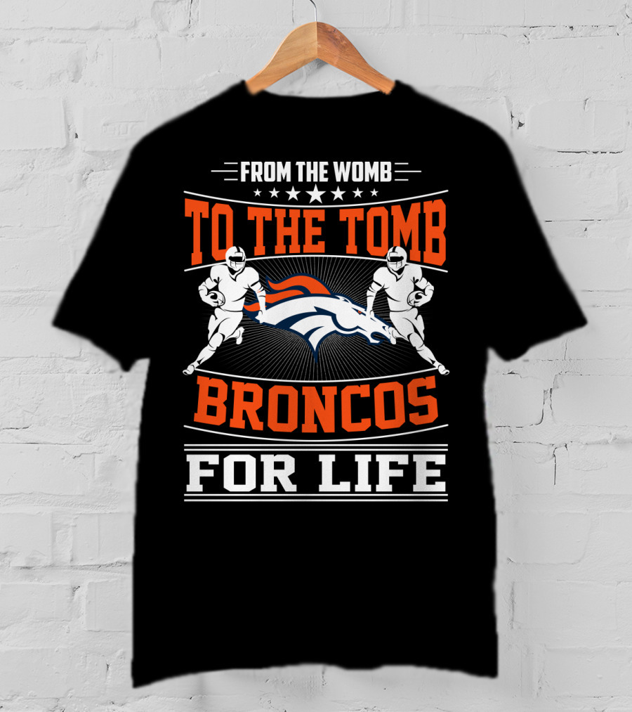 From The Womb To The Tomb Broncos For Life T-Shirt