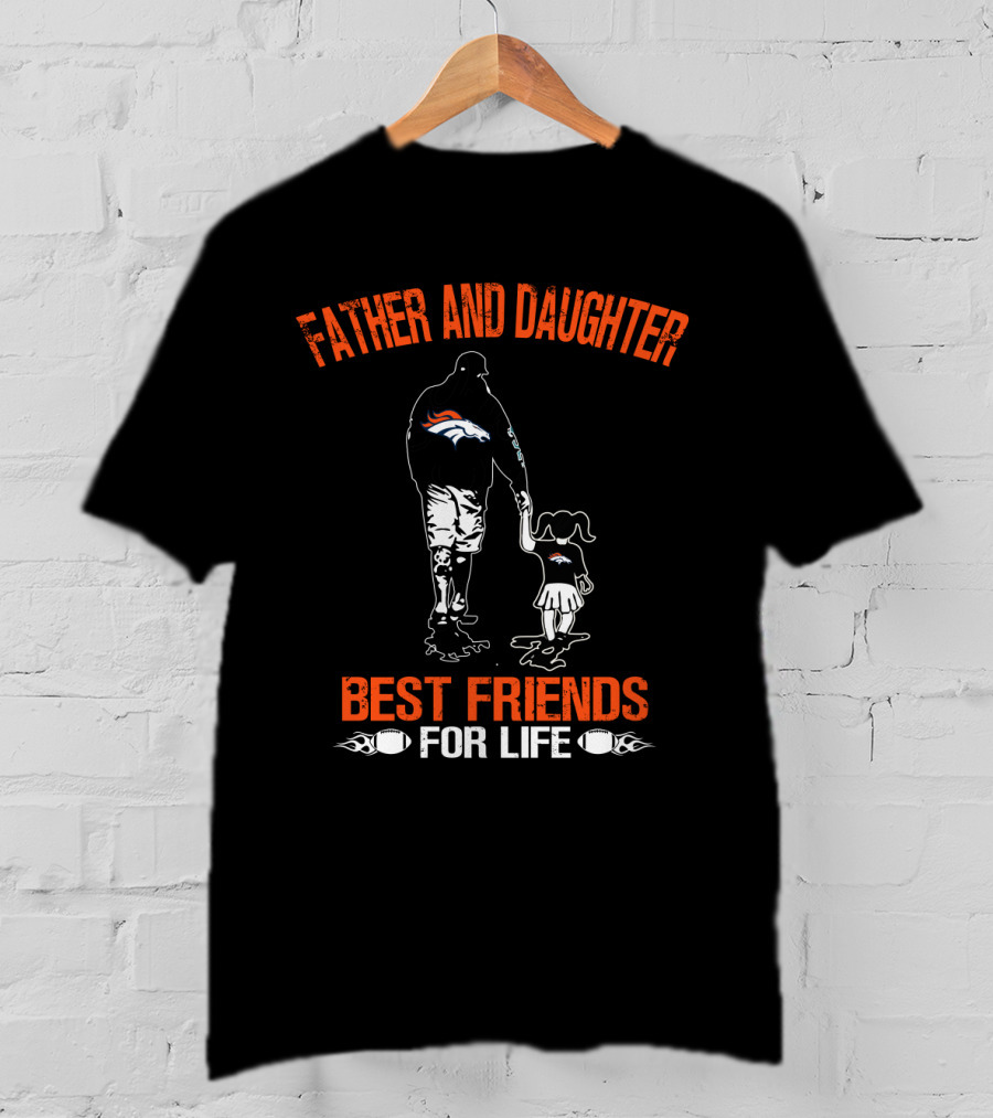 Father And Daughter Denver Broncos Best Friends For Life T-Shirt