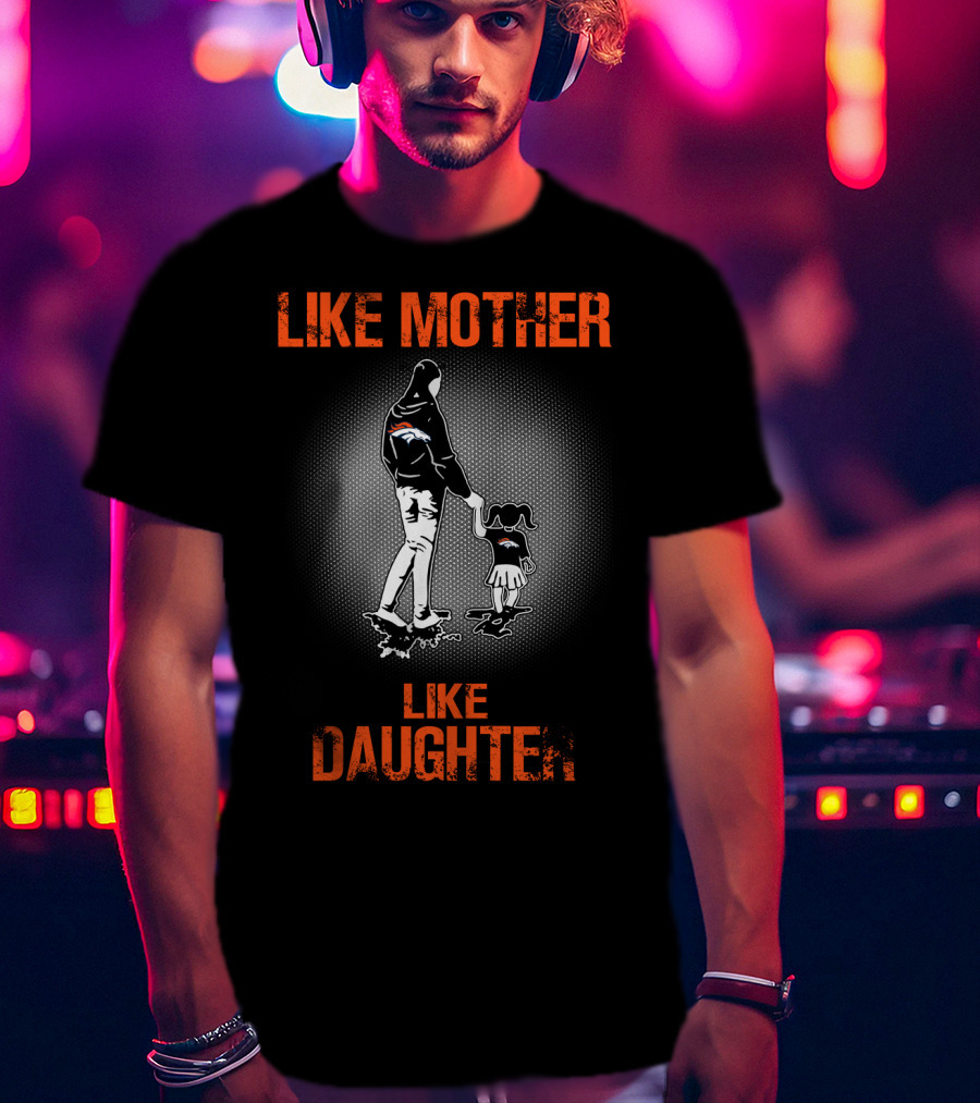 Denver Broncos Like Mother Like Daughter T-Shirt