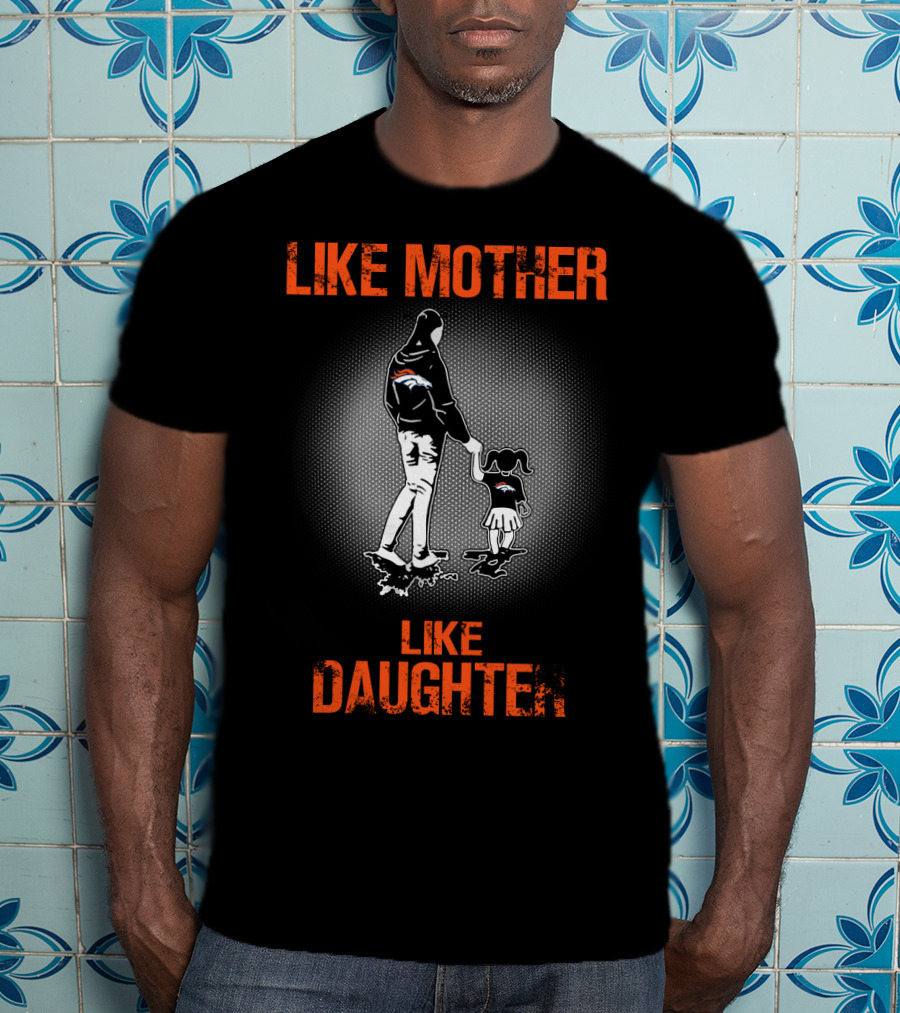 Denver Broncos Like Mother Like Daughter T-Shirt