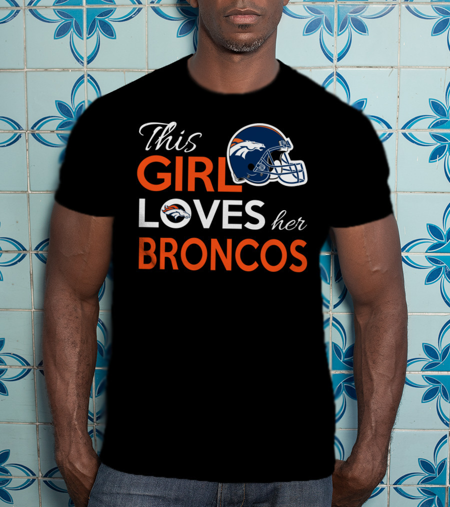 This Girl Loves Her Broncos T-Shirt