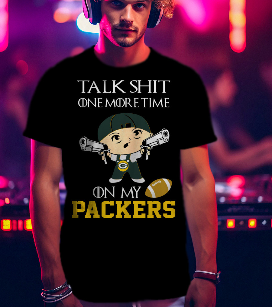Green Bay Packers Talk Shit One More Time On My Packers T-Shirt