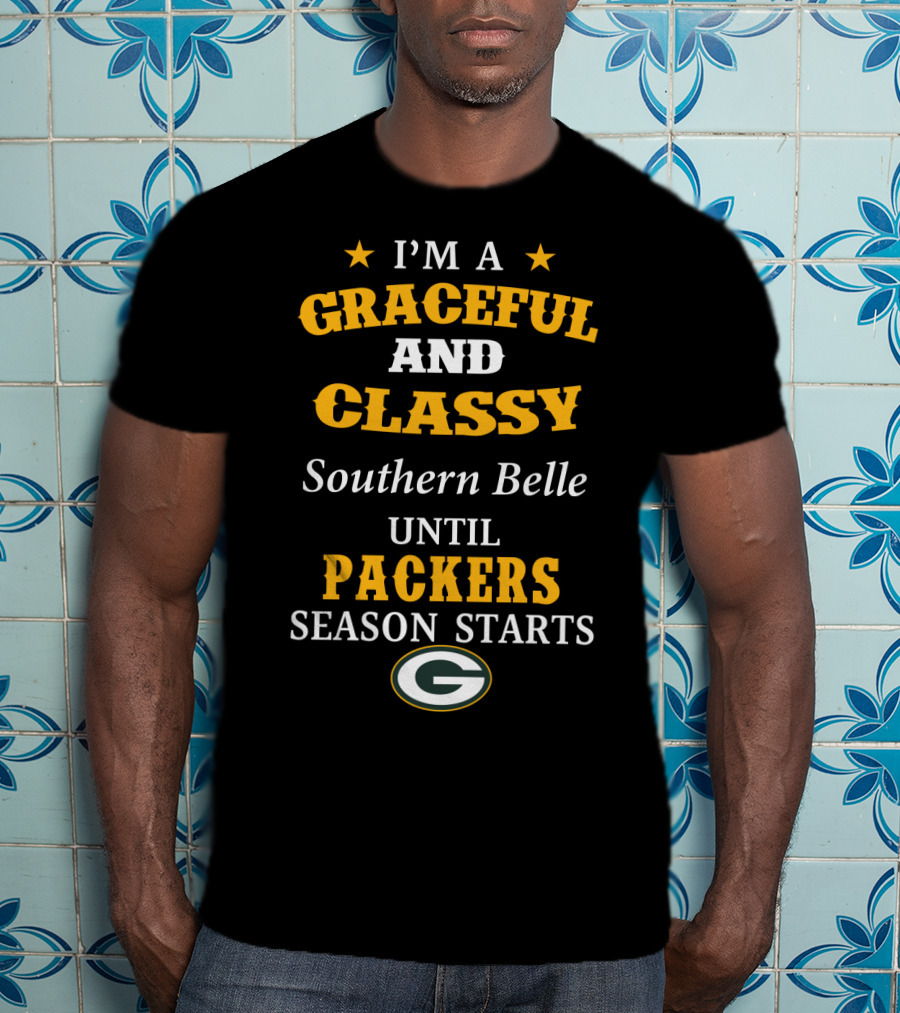 I'm A Graceful And Classy Southern Belle Until Packers Season Starts T-Shirt