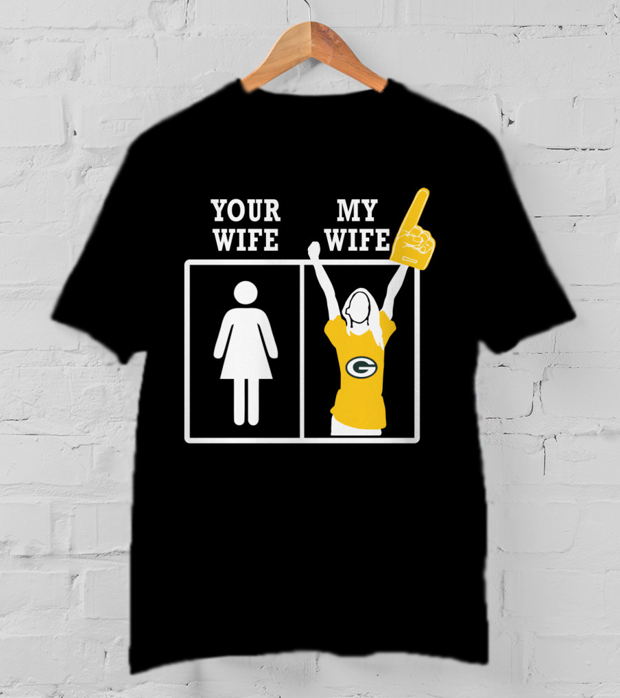Green Bay Packers Your Wife My Wife T-Shirt