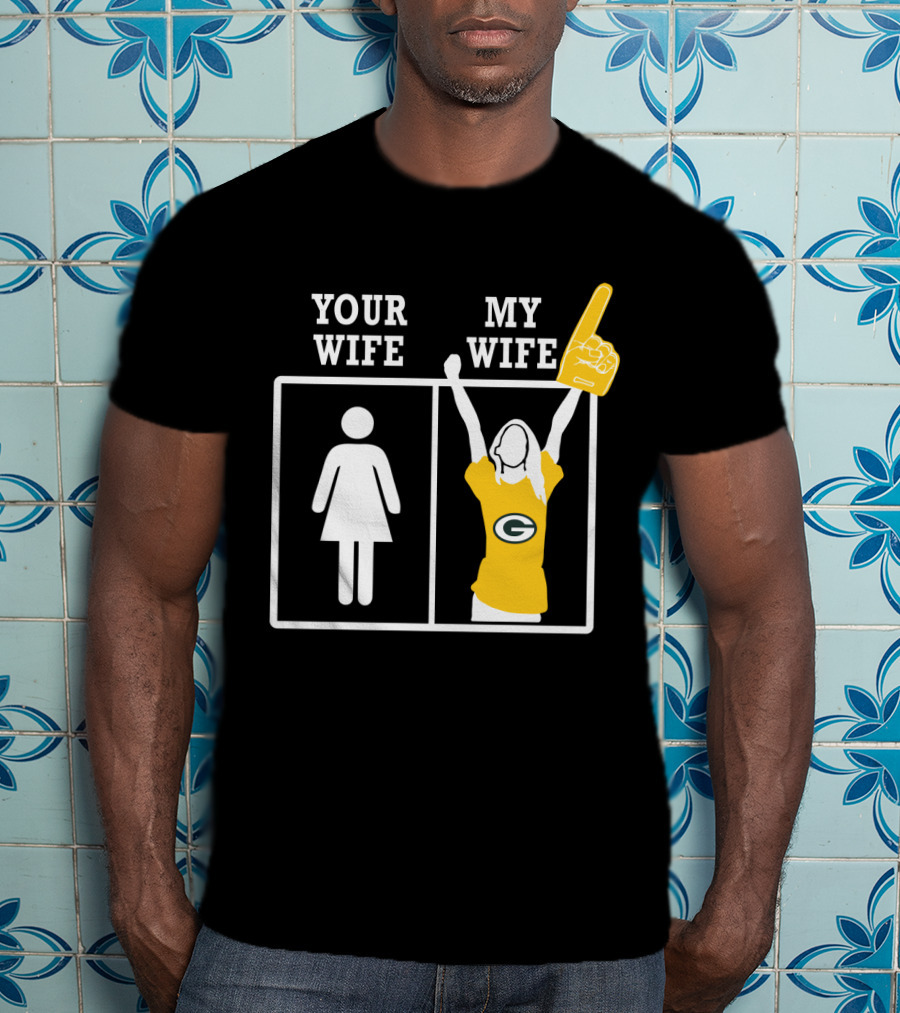 Green Bay Packers Your Wife My Wife T-Shirt