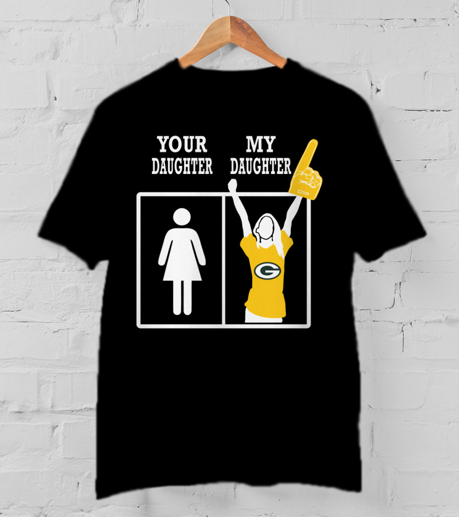 Your Daughter My Daughter Green Bay Packers T-Shirt