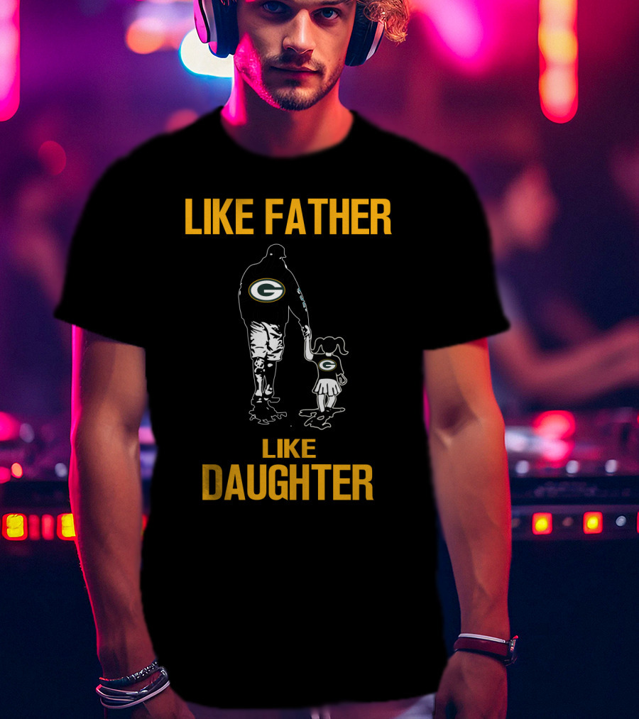 Like Father Like Daughter Green Bay Packers T-Shirt