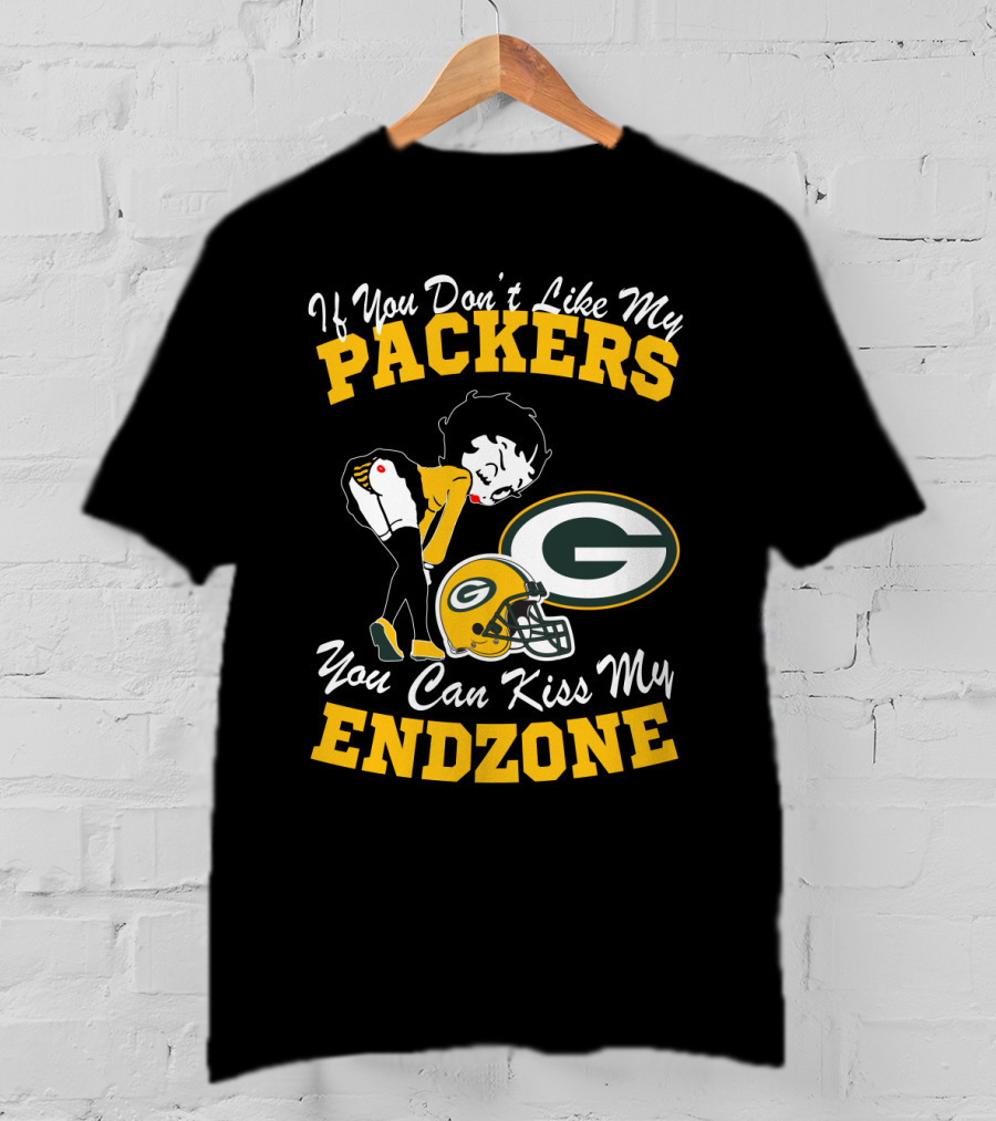 If You Don't Like My Packers You Can Kiss My Endzone T-Shirt