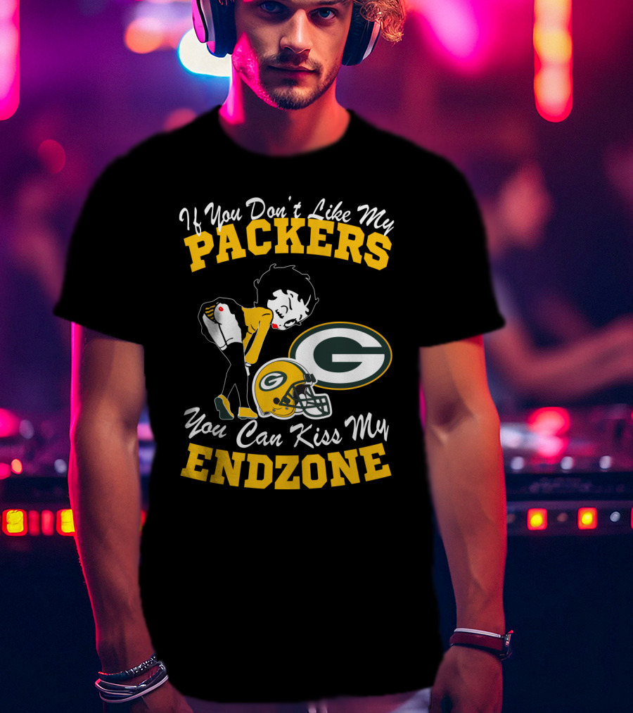 If You Don't Like My Packers You Can Kiss My Endzone T-Shirt