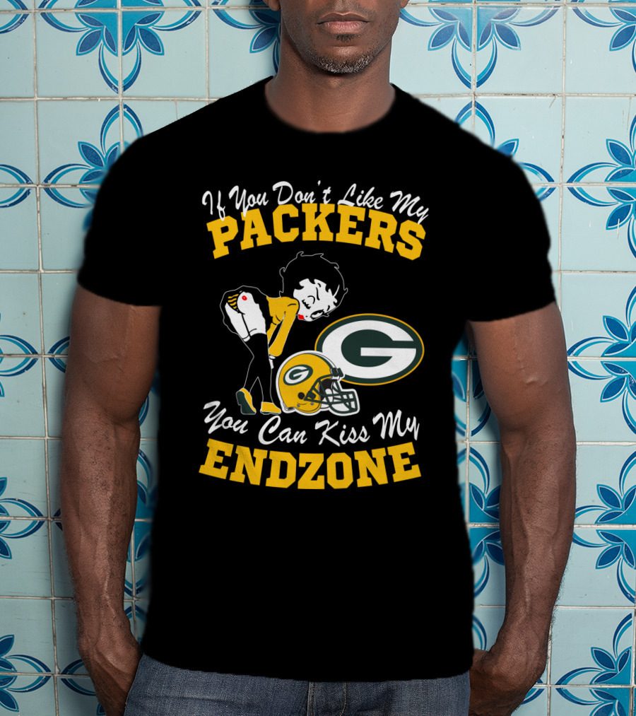 If You Don't Like My Packers You Can Kiss My Endzone T-Shirt