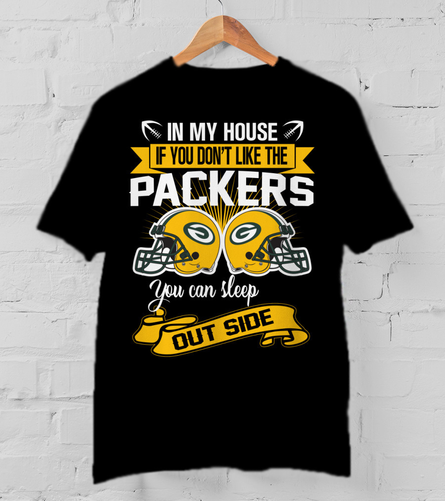 In My House If You Don't Like The Packers You Can Sleep Outside T-Shirt