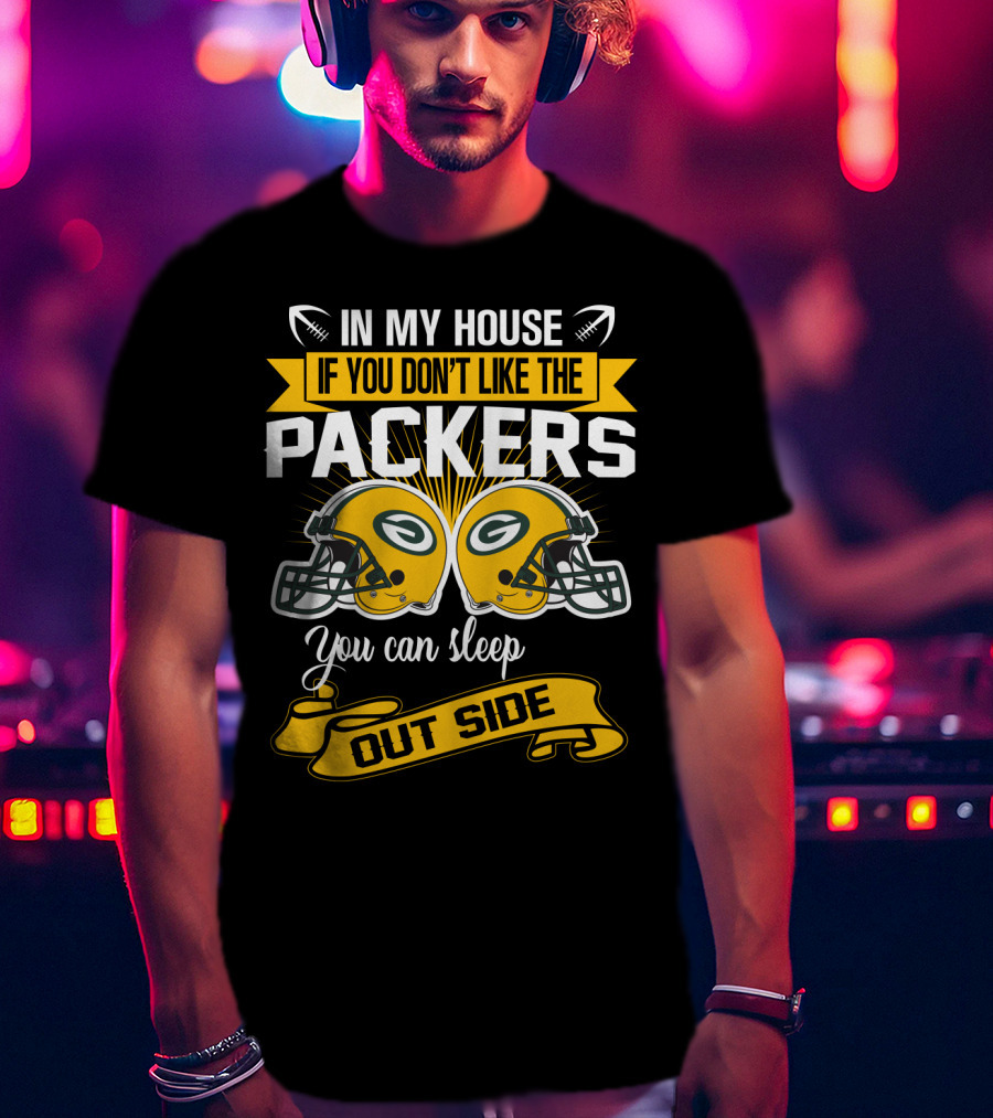 In My House If You Don't Like The Packers You Can Sleep Outside T-Shirt