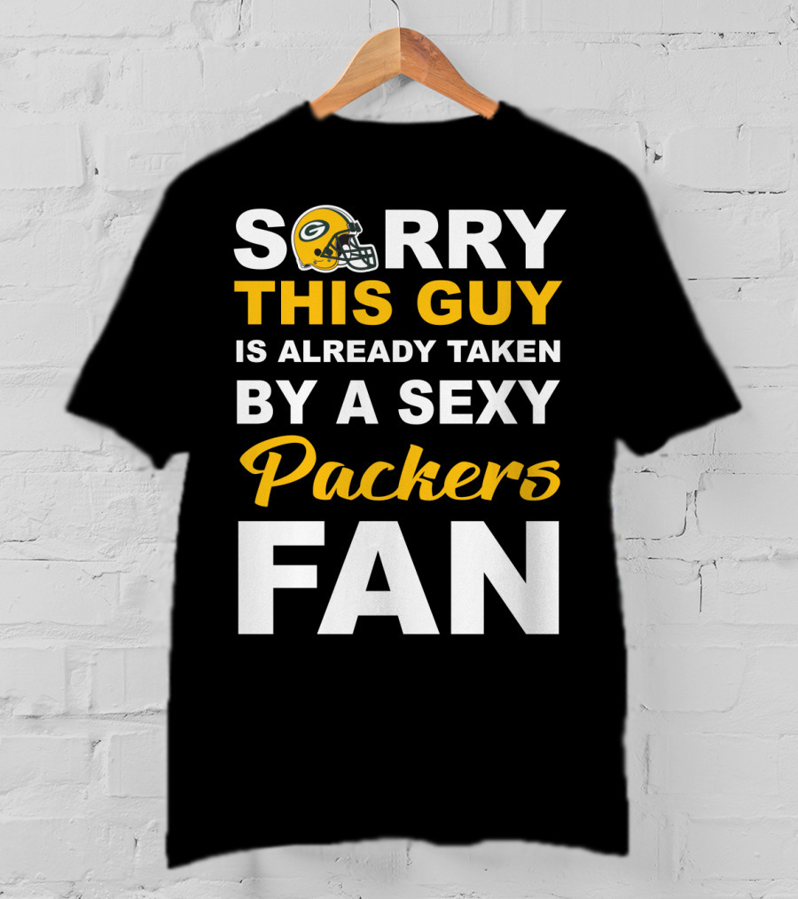 Sorry This Guy Is Already Taken By A Sexy Packers Fan T-Shirt