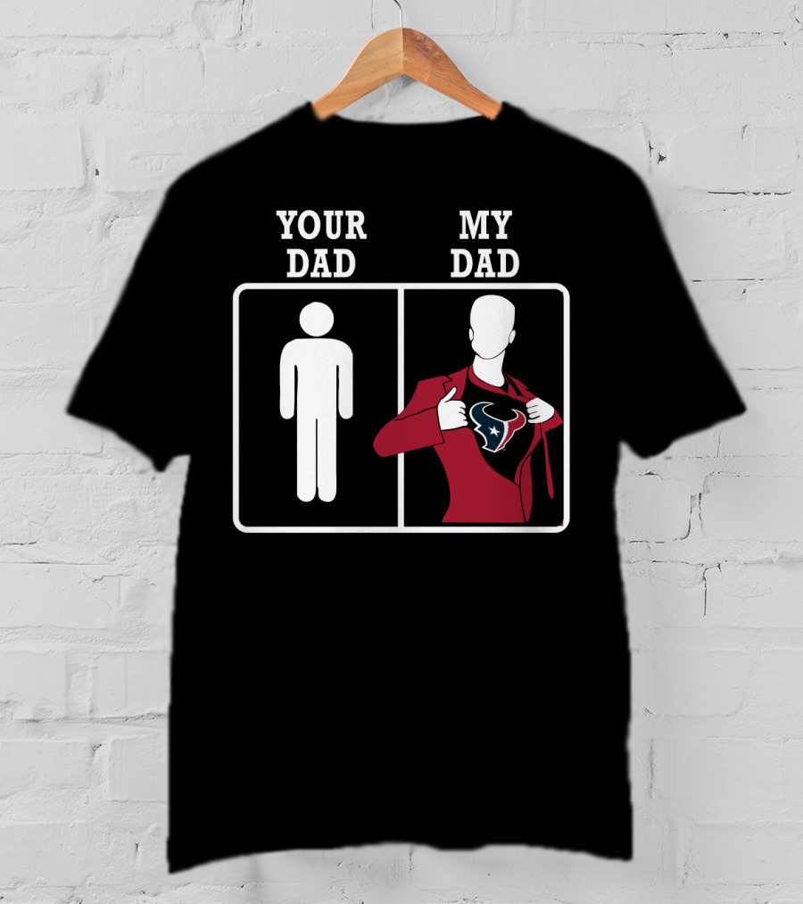 Houston Texans Your Dad My Dad T-Shirt