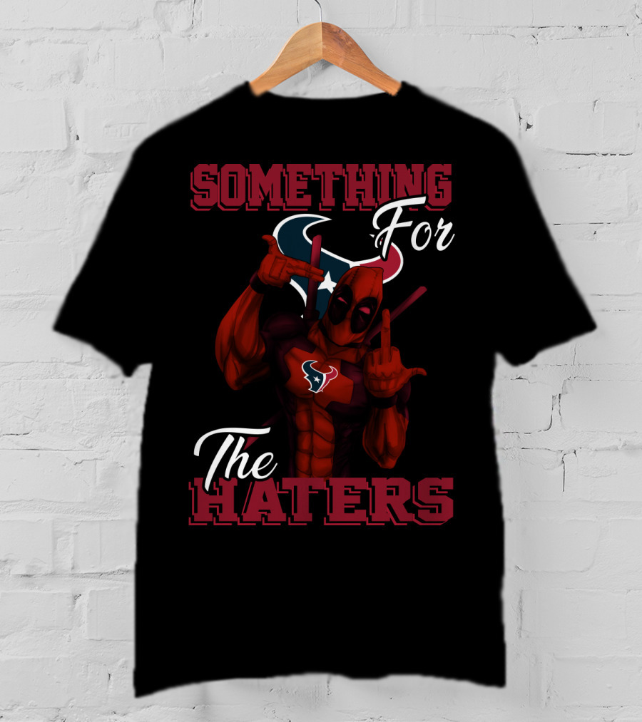 Something For The Haters Houston Texans T-Shirt