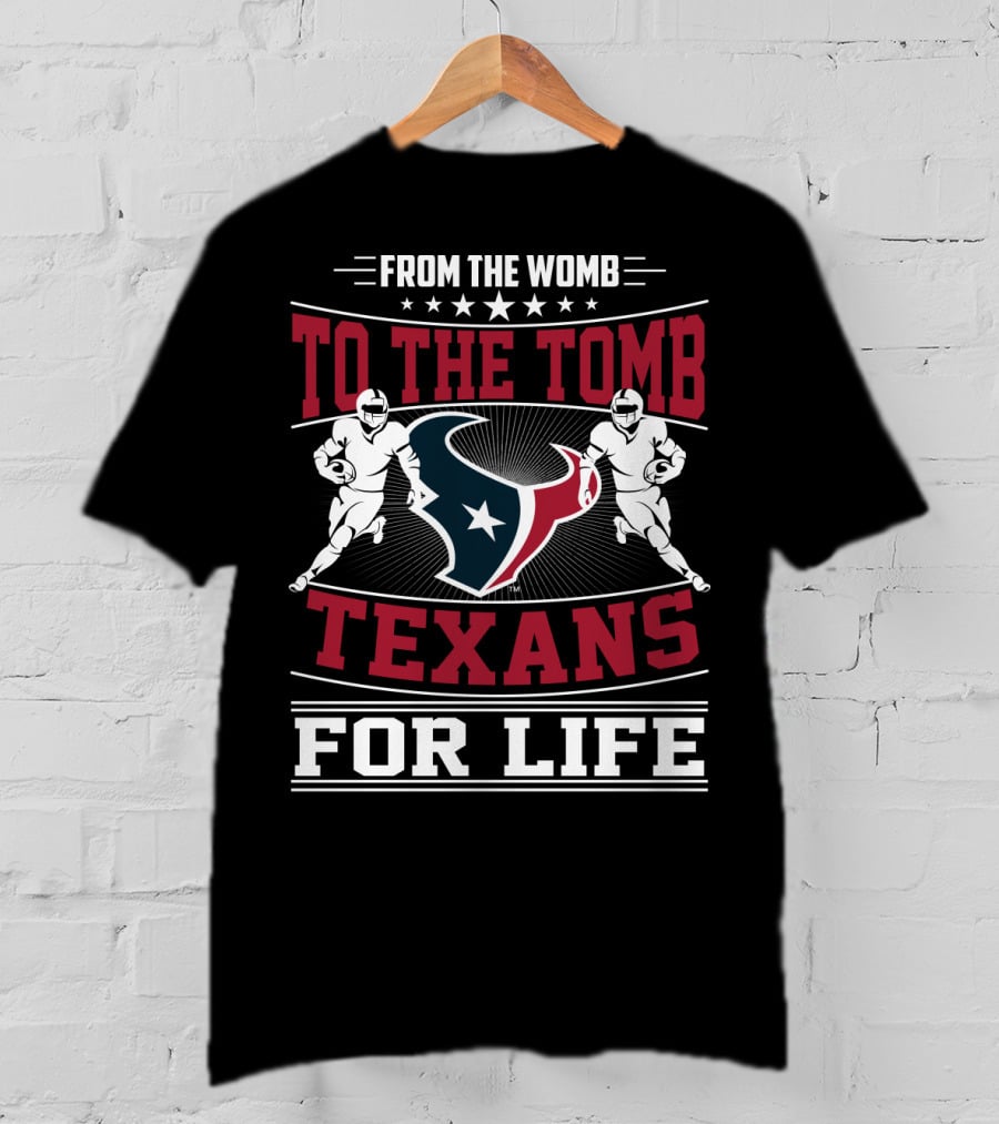 From The Womb To The Tomb Texans For Life T-Shirt