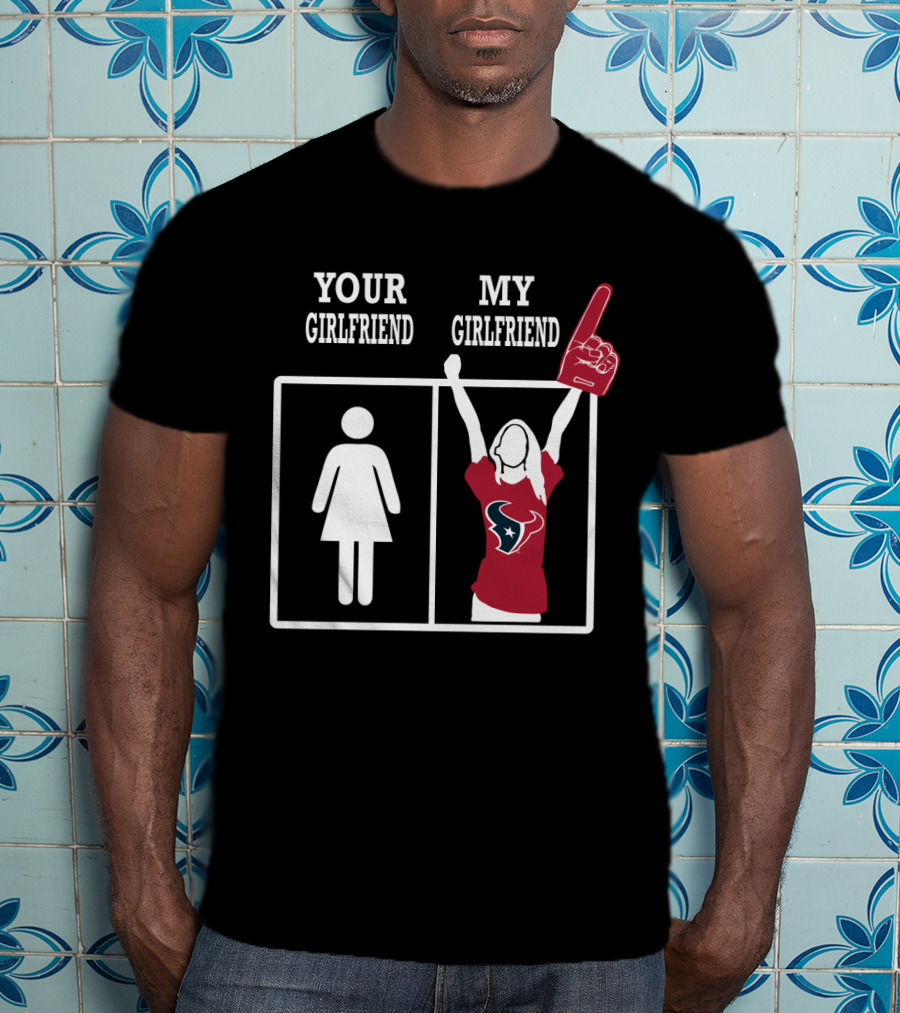 Your Girlfriend My Girlfriend Houston Texans Fan T-Shirt