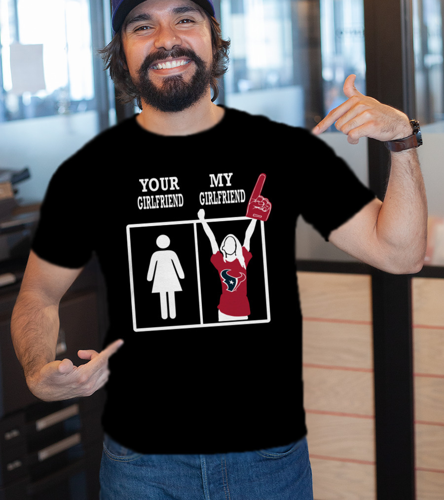 Your Girlfriend My Girlfriend Houston Texans Fan T-Shirt