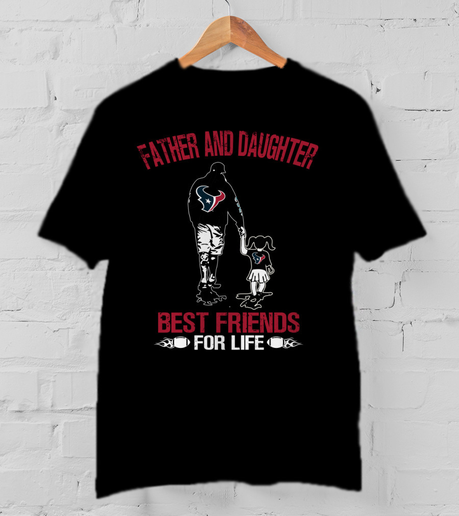 Houston Texans Father And Daughter Best Friends For Life T-Shirt
