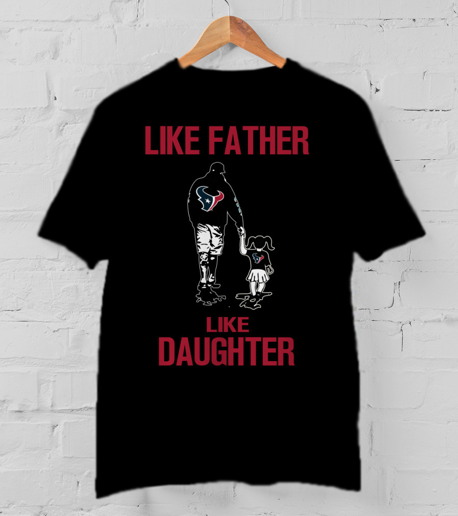 Like Father Like Daughter Houston Texans T-Shirt