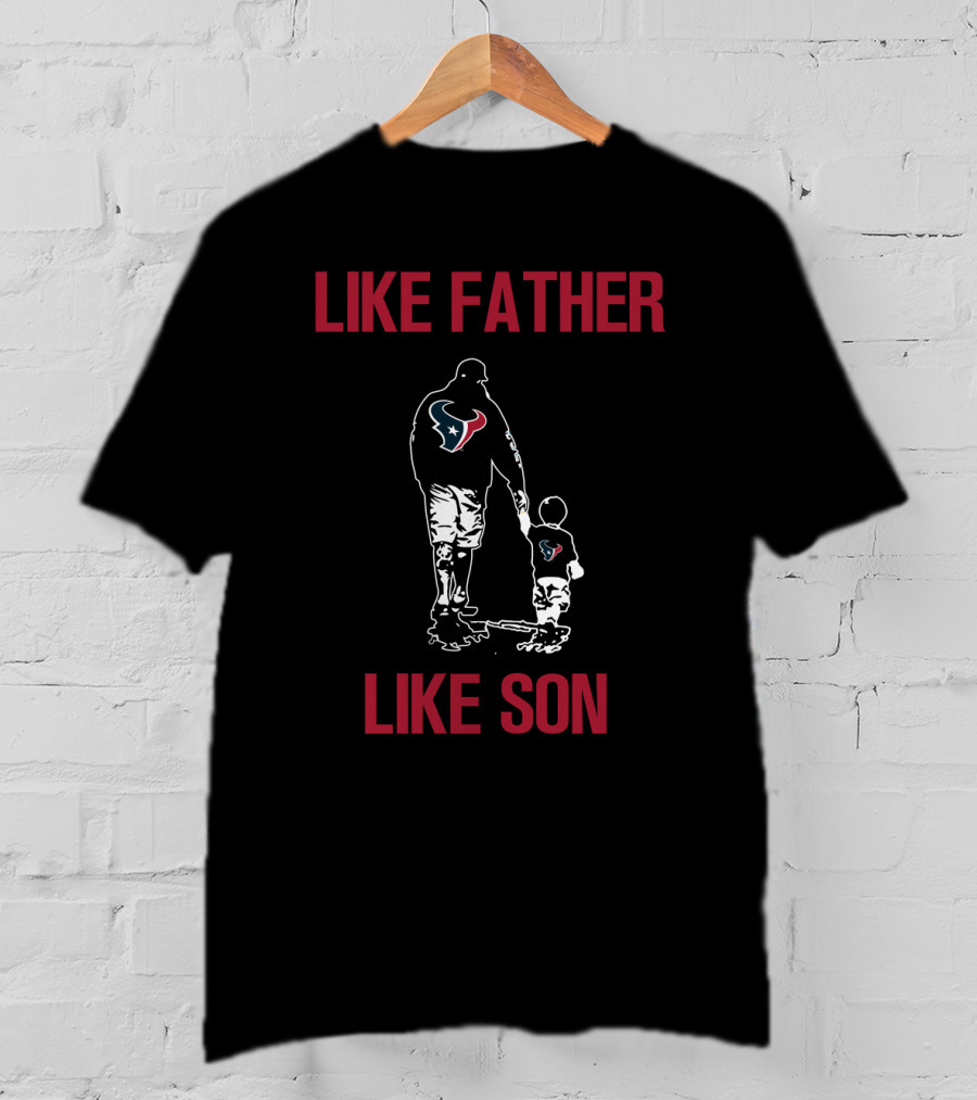 Like Father Like Son Houston Texans T-Shirt