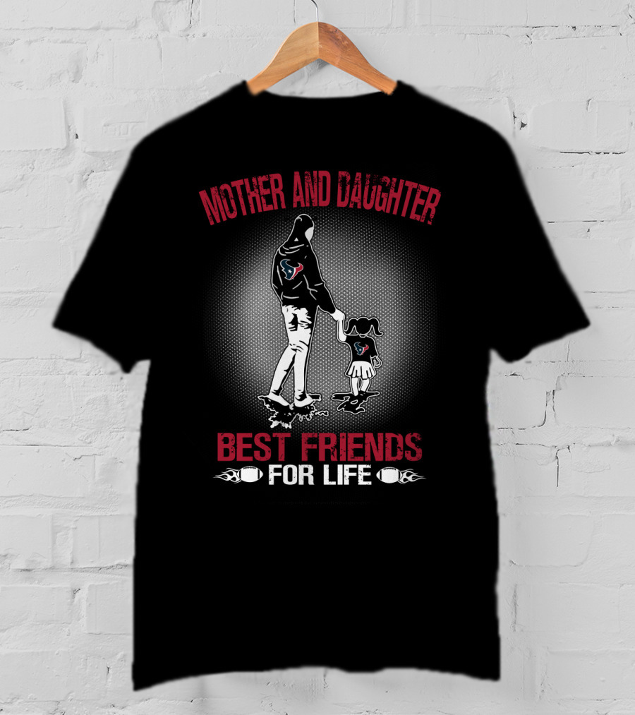 Mother And Daughter Houston Texans Best Friends For Life T-Shirt