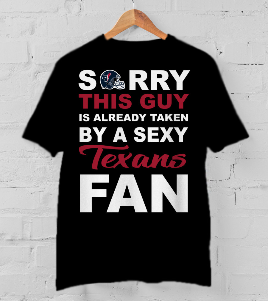 Sorry This Guy Is Already Taken By A Sexy Texans Fan T-Shirt