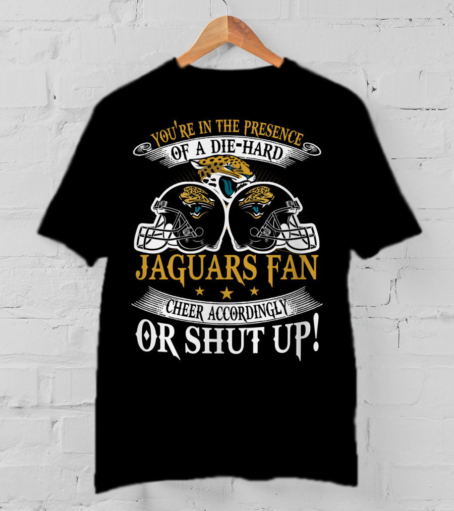 Jacksonville Jaguars Fan Die-Hard Cheer Accordingly Or Shut Up T-Shirt