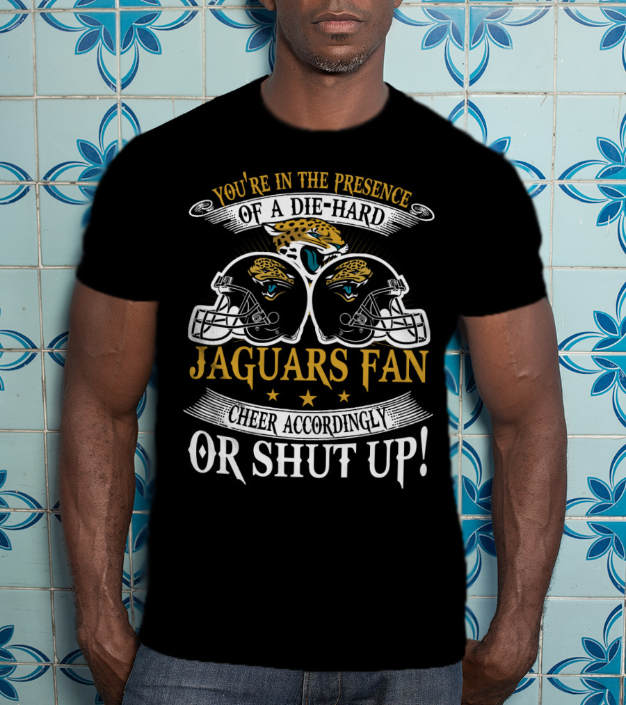 Jacksonville Jaguars Fan Die-Hard Cheer Accordingly Or Shut Up T-Shirt