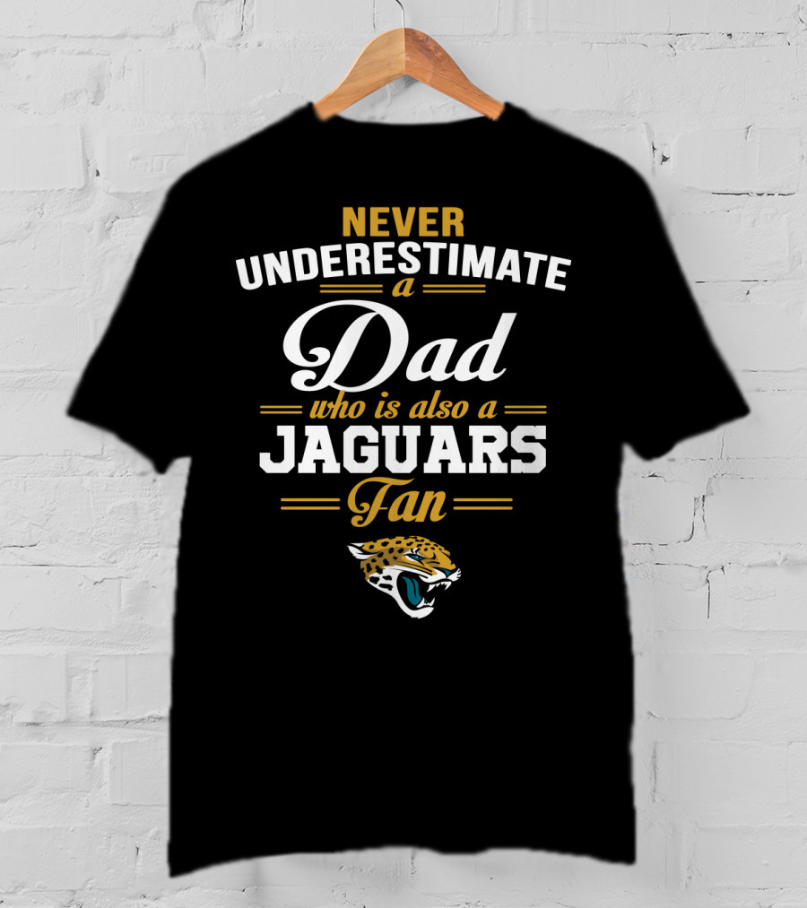 Never Underestimate A Dad Who Is Also A Jaguars Fan T-Shirt
